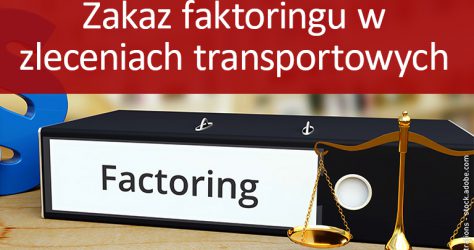 Czy stosowanie zakazu faktoringu w zleceniach transportowych jest zasadne?