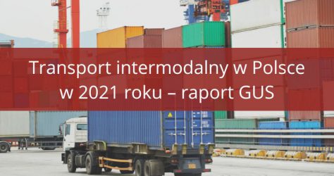 Jak wyglądał transport intermodalny w Polsce w 2021 roku? Raport GUS 2022