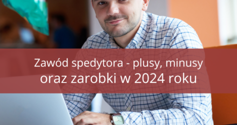 Czy warto zostać spedytorem w 2024 roku?