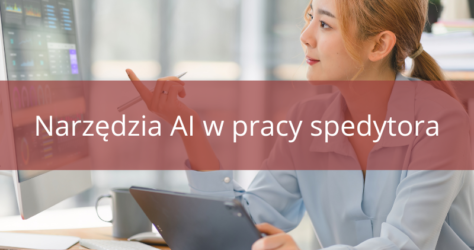 Narzędzia AI w pracy spedytora – jak sztuczna inteligencja może wspierać Cię w codziennych obowiązkach?