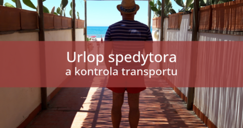 Jak kontrolować realizację transportu podczas urlopu spedytora?