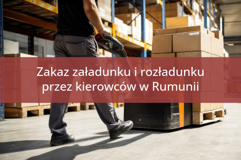 Rumunia zakazuje zmuszania kierowców do załadunku i rozładunku