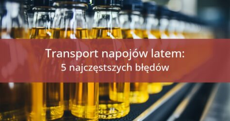 Transport napojów latem – jakie błędy najczęściej prowadzą do reklamacji?